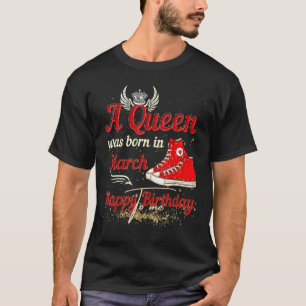 A Queen Was Born In March Happy Birthday To Me Sne T-Shirt