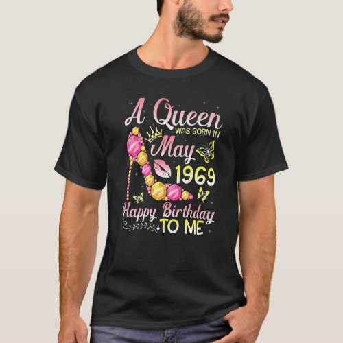 A Queen Was Born In May 1969 Happy Birthday To Me  T_Shirt