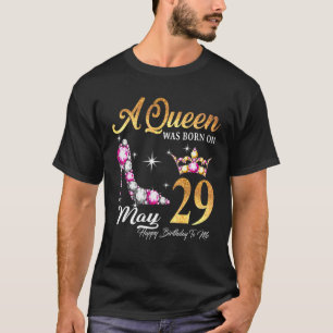 A Queen Was Born In May 29 Happy Birthday To Me T-Shirt