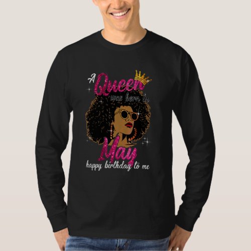 A Queen Was Born In May Happy Birthday To Me Black T_Shirt