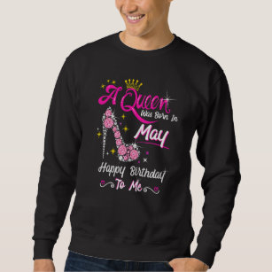 A Queen Was Born In May Happy Birthday To Me High  Sweatshirt