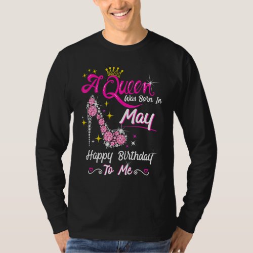 A Queen Was Born In May Happy Birthday To Me High  T_Shirt