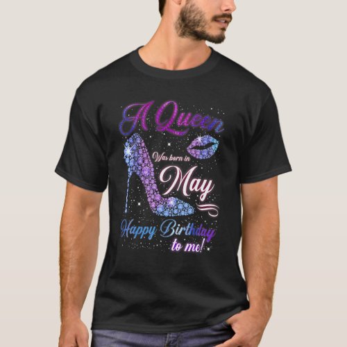 A Queen Was Born In May Happy Birthday To Me High  T_Shirt