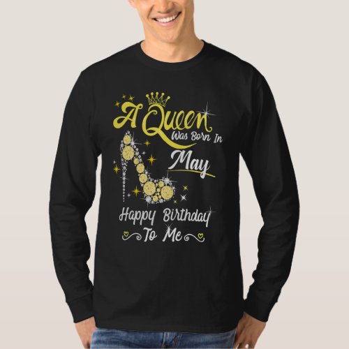 A Queen Was Born In May Happy Birthday To Me High  T_Shirt