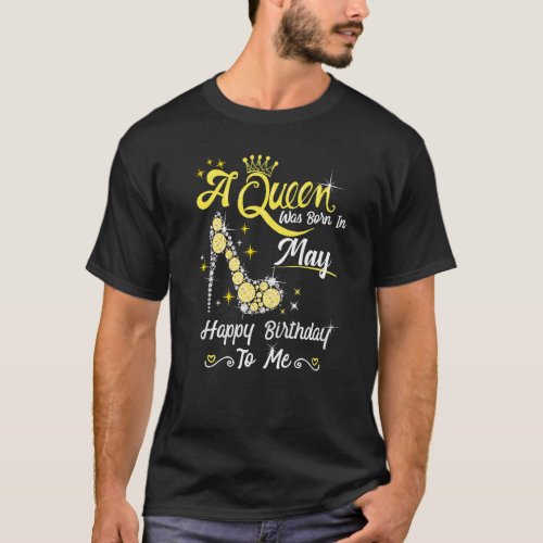 A Queen Was Born In May Happy Birthday To Me High  T_Shirt