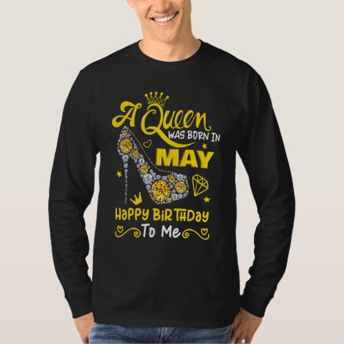 A Queen Was Born In May Happy Birthday To Me High  T_Shirt