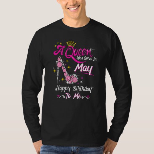 A Queen Was Born In May Happy Birthday To Me High  T_Shirt