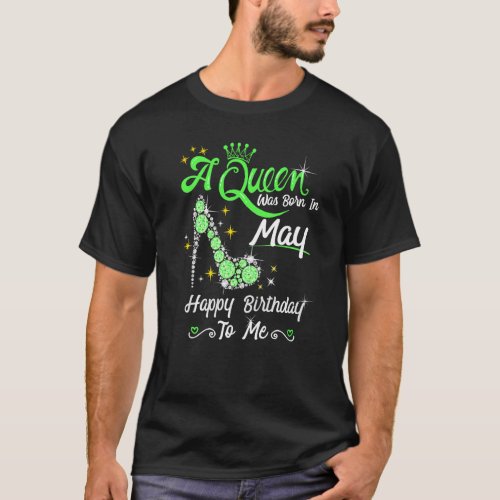 A Queen Was Born In May Happy Birthday To Me High  T_Shirt