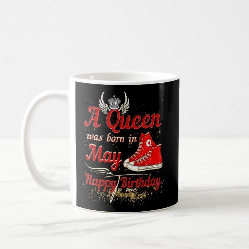A Queen Was Born In May Happy Birthday To Me Sneak Coffee Mug