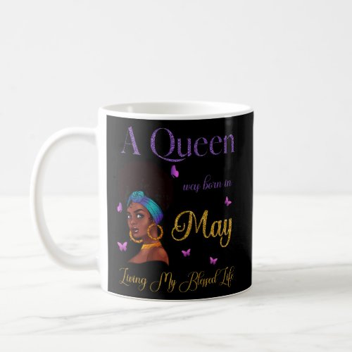 A Queen Was Born In May Living My Blessed Life Cut Coffee Mug