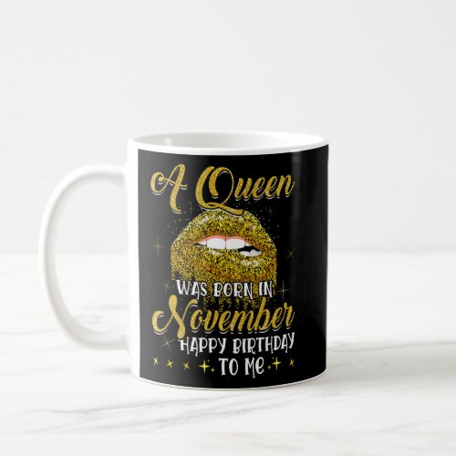 A Queen Was Born In November Happy Birthday To Me  Coffee Mug