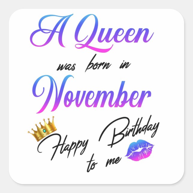 A Queen Was Born In November Happy Birthday To Me Square Sticker (Front)