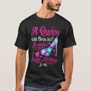 A Queen Was Born in November Happy Birthday to Me  T-Shirt
