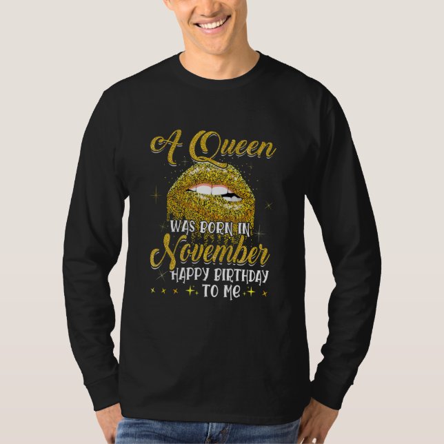 A Queen Was Born In November Happy Birthday To Me  T-Shirt (Front)