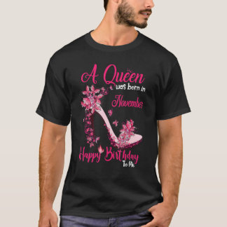 A Queen Was Born In November Happy Birthday To Me T-Shirt