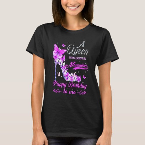 A Queen Was Born In November Happy Birthday To Me  T_Shirt