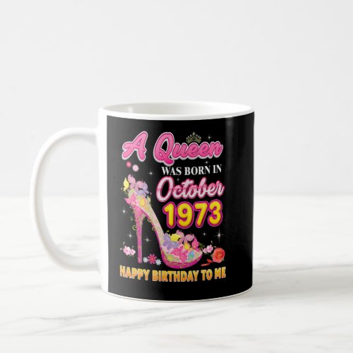 A Queen Was Born In October 1973 Happy Birthday To Coffee Mug