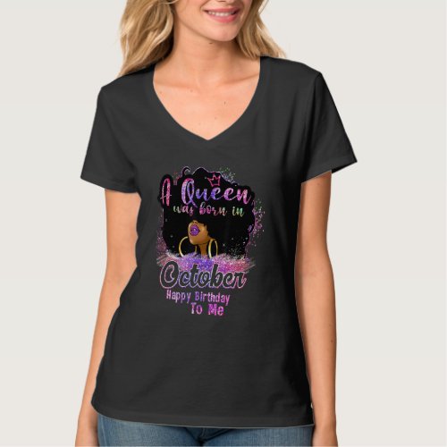 A Queen Was Born In October Happy Birthday To Me B T_Shirt