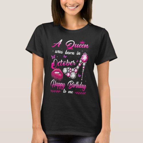 A Queen Was Born In October Happy Birthday To Me F T_Shirt