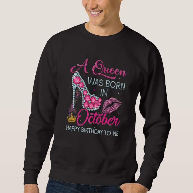 A Queen Was Born In October Happy Birthday To Me H Sweatshirt (Front)