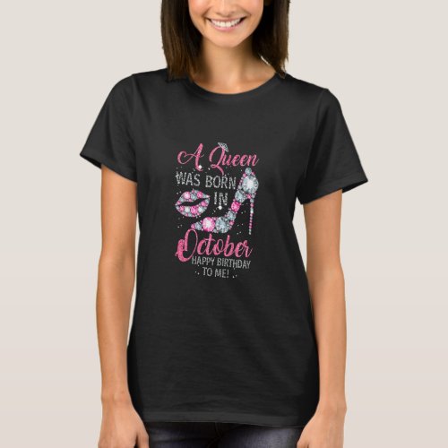 A Queen Was Born In October Happy Birthday To Me H T_Shirt