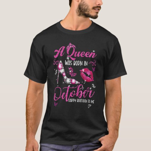 A Queen Was Born In October Happy Birthday To Me H T_Shirt