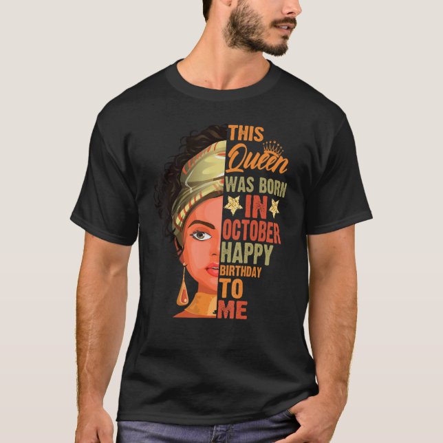 A Queen Was Born In October Happy Birthday To Me H T-Shirt (Front)