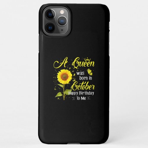 A Queen Was Born In October Happy Birthday To Me iPhone 11Pro Max Case