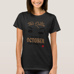 A Queen Was Born In October Happy Birthday To Me L T-Shirt
