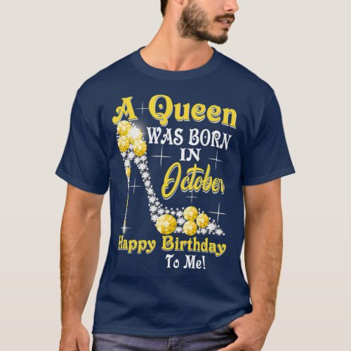 A Queen Was Born in October Happy Birthday To Me T_Shirt