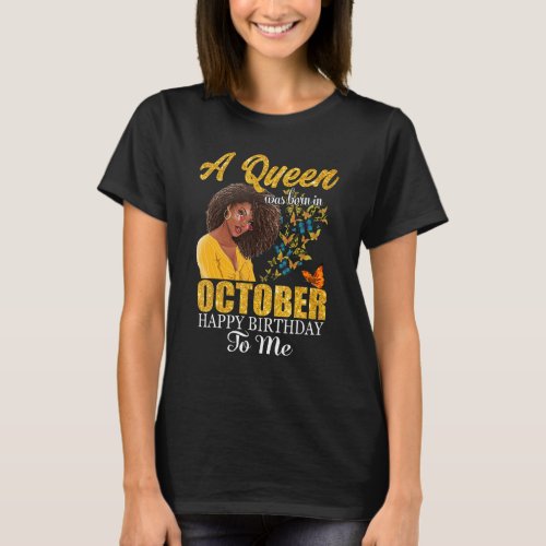 A Queen Was Born In October Happy Birthday To Me T_Shirt