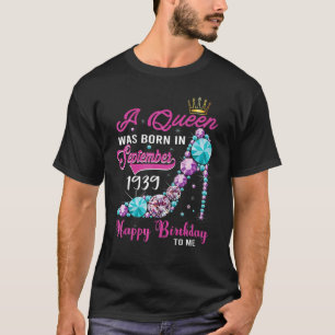A Queen Was Born In September 1939 Happy 84th Birt T-Shirt