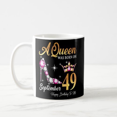 A Queen Was Born In September 49 Happy Birthday To Coffee Mug