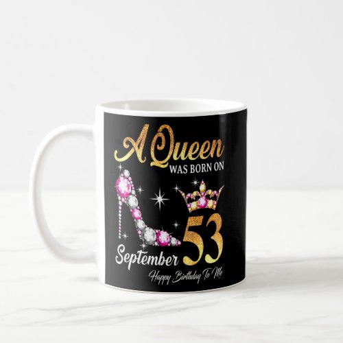 A Queen Was Born In September 53 Happy Birthday To Coffee Mug