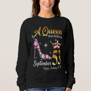 A Queen Was Born In September 53 Happy Birthday To Sweatshirt