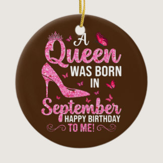 A Queen Was Born In September Happy Birthday To Ceramic Ornament