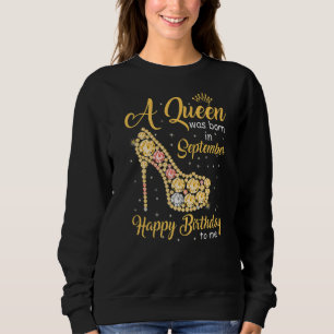 A Queen Was Born In September Happy Birthday To Me Sweatshirt