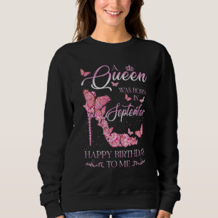 A Queen Was Born In September Happy Birthday To Me Sweatshirt