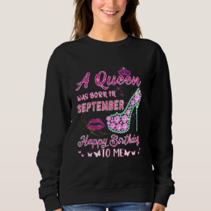 A Queen Was Born In September Happy Birthday To Me Sweatshirt