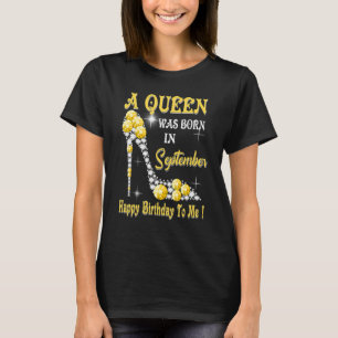 A Queen Was Born In September Happy Birthday To Me T-Shirt