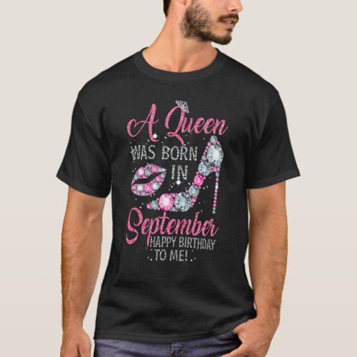 A Queen Was Born In September Happy Birthday To Me T_Shirt