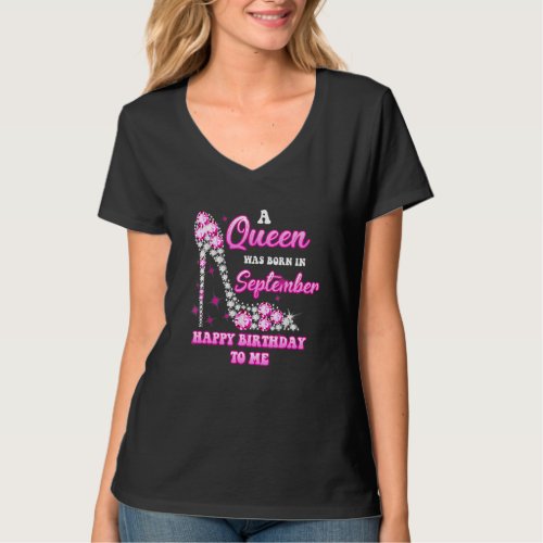 A Queen Was Born In September Happy Birthday To Me T_Shirt