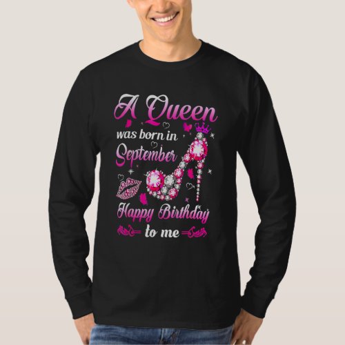 A Queen Was Born In September Happy Birthday To Me T_Shirt