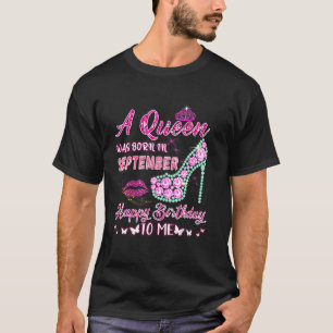 A Queen Was Born In September Happy Birthday To Me T-Shirt