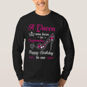 A Queen Was Born In September Happy Birthday To Me T-Shirt
