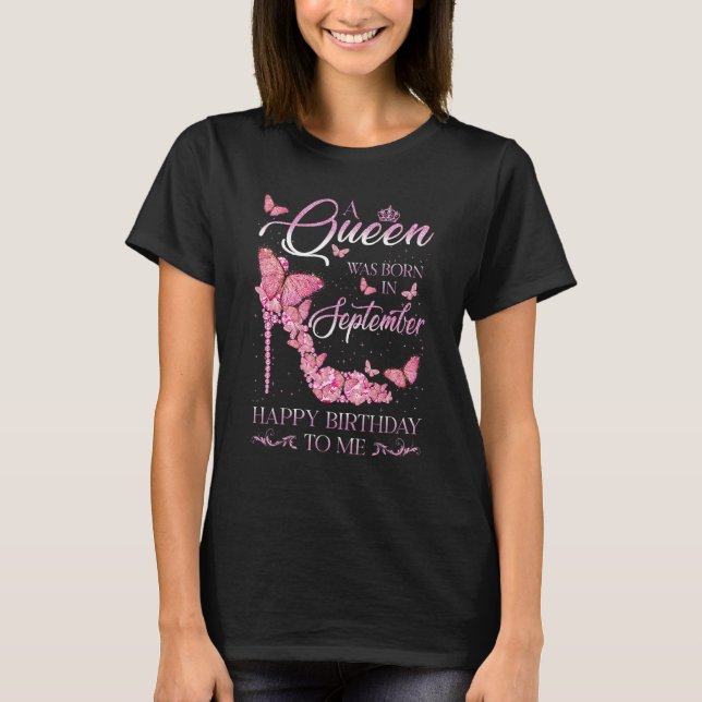 A Queen Was Born In September Happy Birthday To Me T-Shirt (Front)