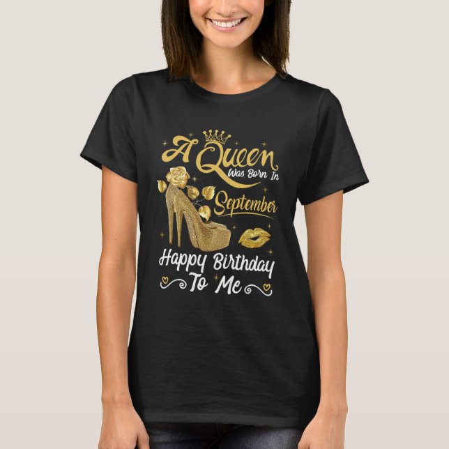 A Queen Was Born in September Happy To Me Girly Hi T-Shirt (Front)