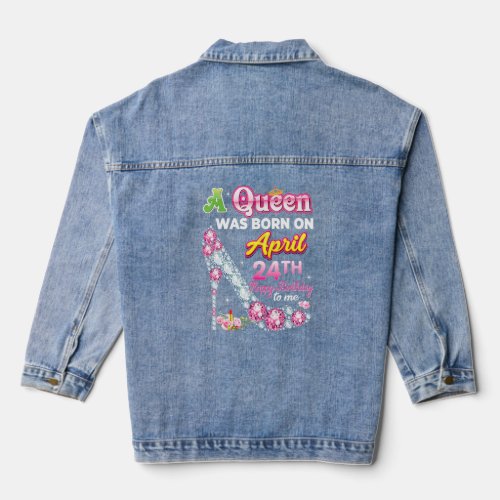 A Queen Was Born On April 24 24th Happy Birthday T Denim Jacket