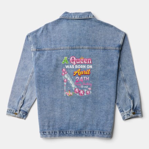 A Queen Was Born On April 24 24th Happy Birthday T Denim Jacket