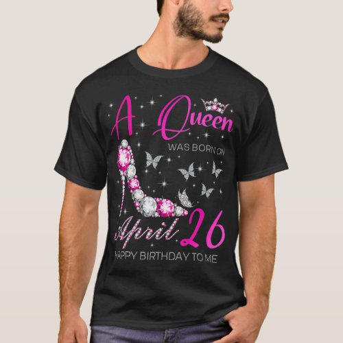 A Queen Was Born on April 26 26th April Birthday  T_Shirt